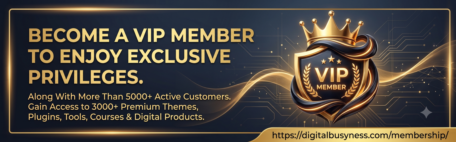 A promotional banner for Digital Busyness, featuring gold text on a dark, circuit-patterned background. Text reads, 'BECOME A VIP MEMBER TO ENJOY EXCLUSIVE PRIVILEGES,' 'Along With More Than 5000+ Active Customers,' and lists access to '3000+ Premium Themes, Plugins, Tools, Courses & Digital Products.' On the right is a glowing gold crown and shield with 'VIP MEMBER' and three stars. The URL is 'https://digitalbusyness.com/membership/'.